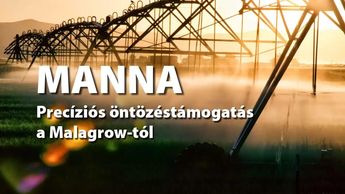 Manna -  precíziós öntözéstámogatás a Malagrow-tól
