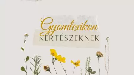 Gyomlexikon kertészeknek - ELSŐ RÉSZ